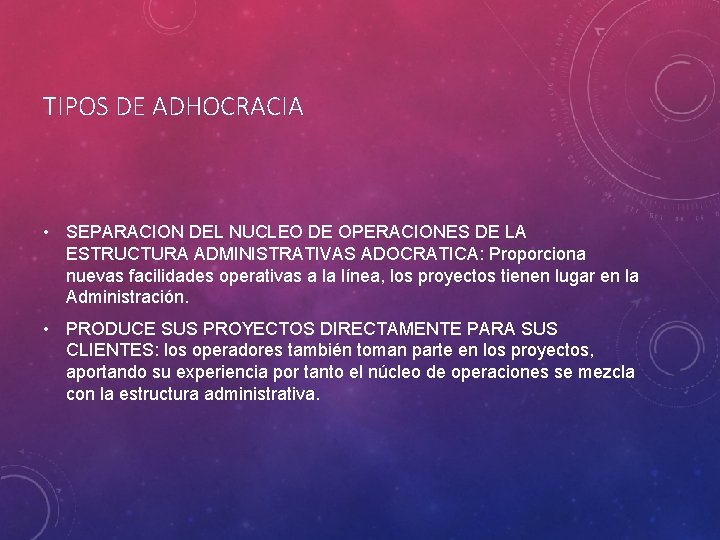 TIPOS DE ADHOCRACIA • SEPARACION DEL NUCLEO DE OPERACIONES DE LA ESTRUCTURA ADMINISTRATIVAS ADOCRATICA: