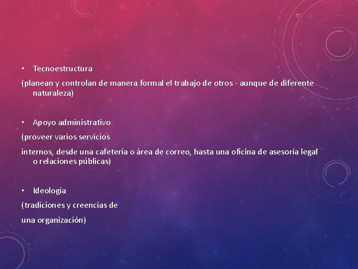  • Tecnoestructura (planean y controlan de manera formal el trabajo de otros -