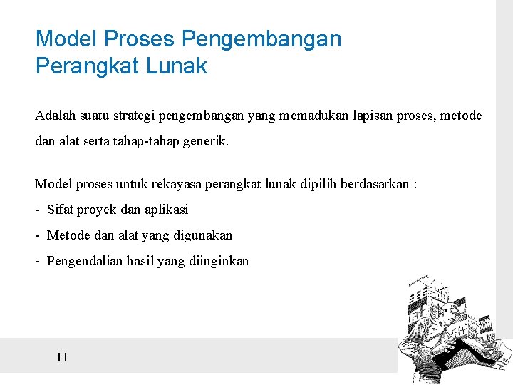 Model Proses Pengembangan Perangkat Lunak Adalah suatu strategi pengembangan yang memadukan lapisan proses, metode