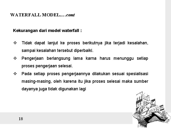 WATERFALL MODEL…. cont Kekurangan dari model waterfall : v Tidak dapat lanjut ke proses