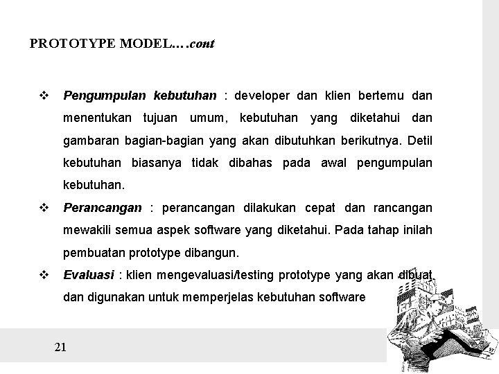 PROTOTYPE MODEL…. cont v Pengumpulan kebutuhan : developer dan klien bertemu dan menentukan tujuan