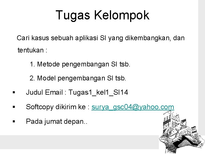 Tugas Kelompok Cari kasus sebuah aplikasi SI yang dikembangkan, dan tentukan : 1. Metode