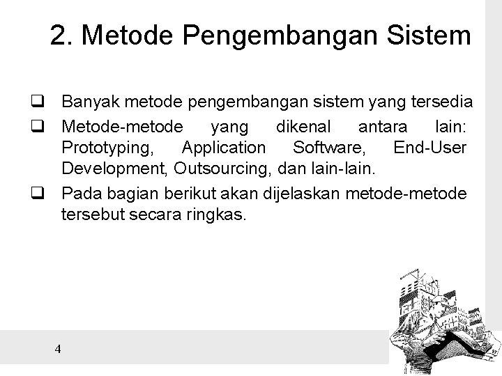 2. Metode Pengembangan Sistem q Banyak metode pengembangan sistem yang tersedia q Metode-metode yang