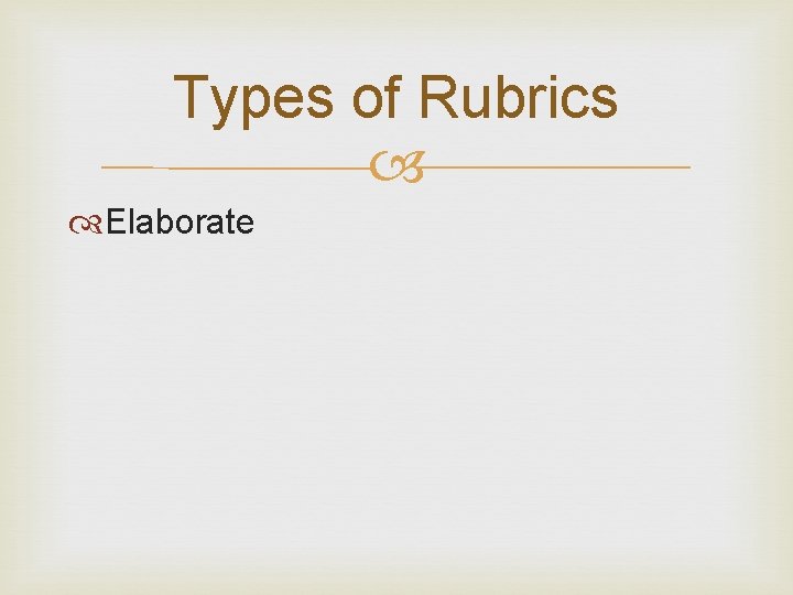 Types of Rubrics Elaborate 