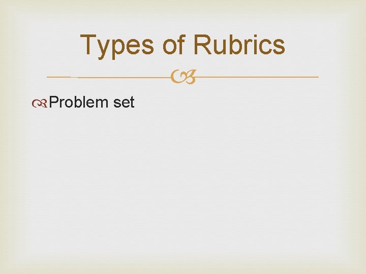 Types of Rubrics Problem set 