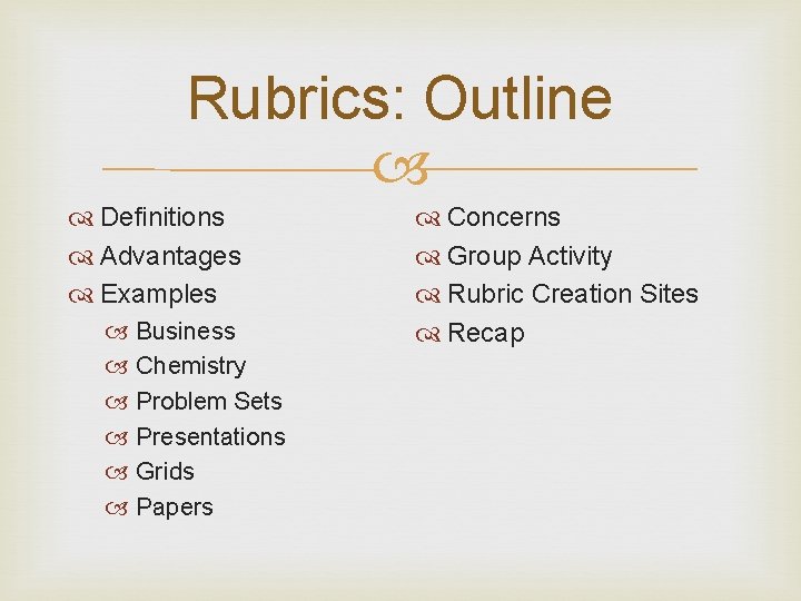 Rubrics: Outline Definitions Advantages Examples Business Chemistry Problem Sets Presentations Grids Papers Concerns Group