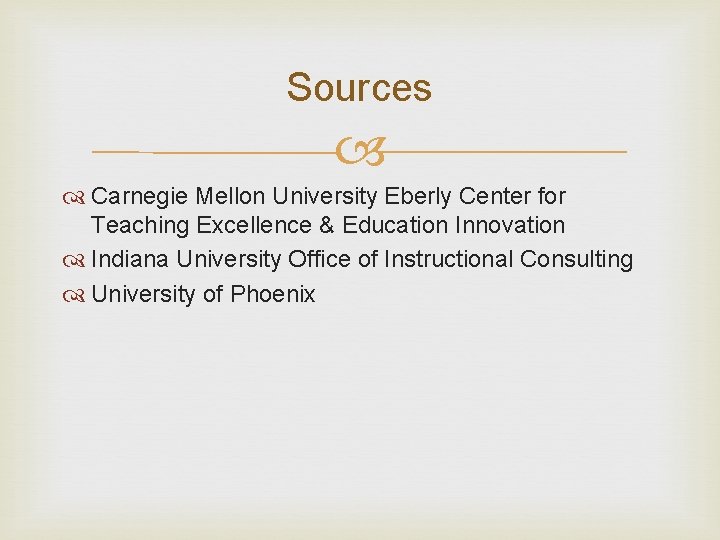 Sources Carnegie Mellon University Eberly Center for Teaching Excellence & Education Innovation Indiana University