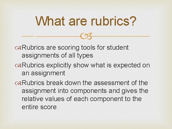 What are rubrics? Rubrics are scoring tools for student assignments of all types Rubrics