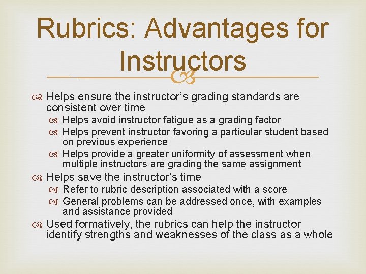 Rubrics: Advantages for Instructors Helps ensure the instructor’s grading standards are consistent over time