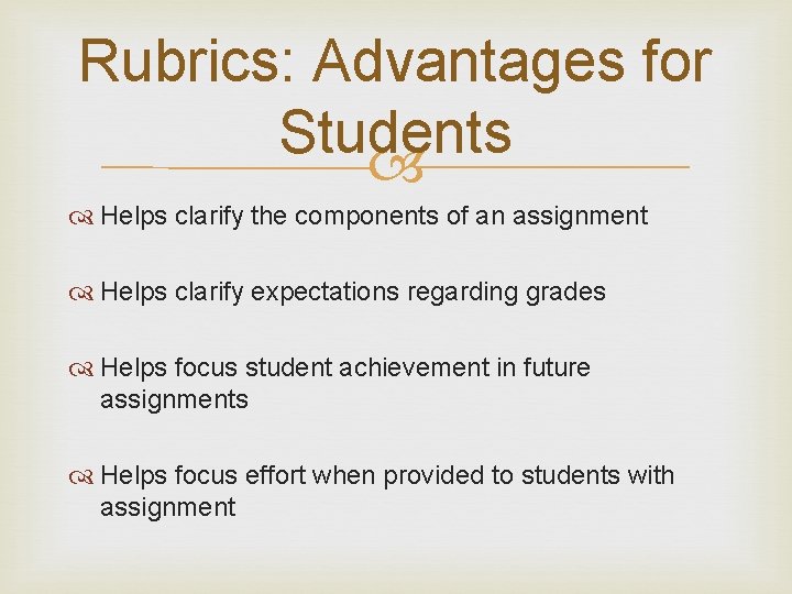 Rubrics: Advantages for Students Helps clarify the components of an assignment Helps clarify expectations