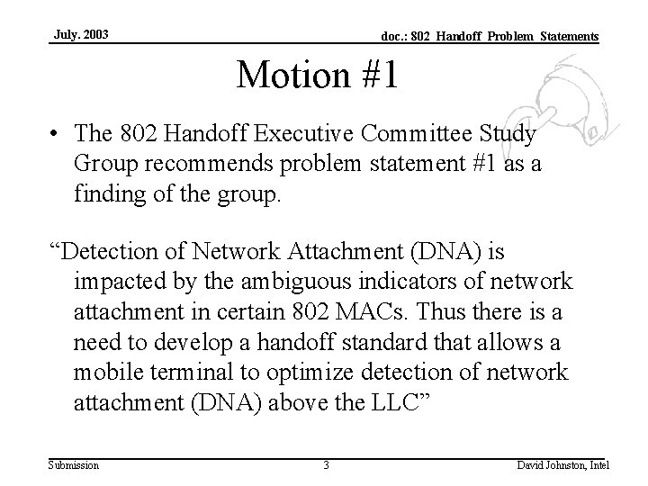 July. 2003 doc. : 802_Handoff_Problem_Statements Motion #1 • The 802 Handoff Executive Committee Study