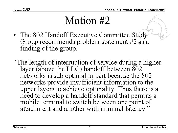 July. 2003 doc. : 802_Handoff_Problem_Statements Motion #2 • The 802 Handoff Executive Committee Study