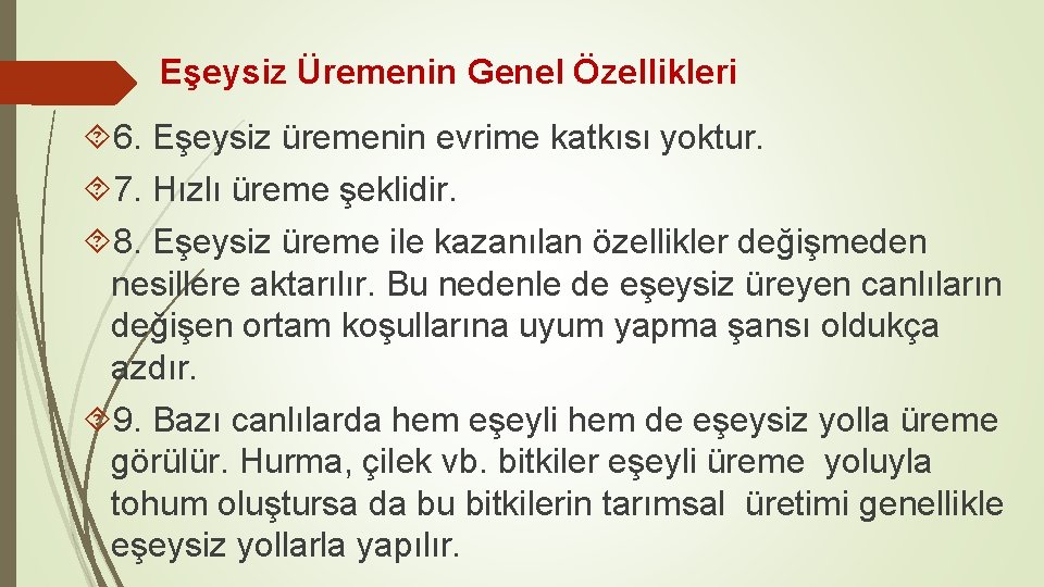 Eşeysiz Üremenin Genel Özellikleri 6. Eşeysiz üremenin evrime katkısı yoktur. 7. Hızlı üreme şeklidir.