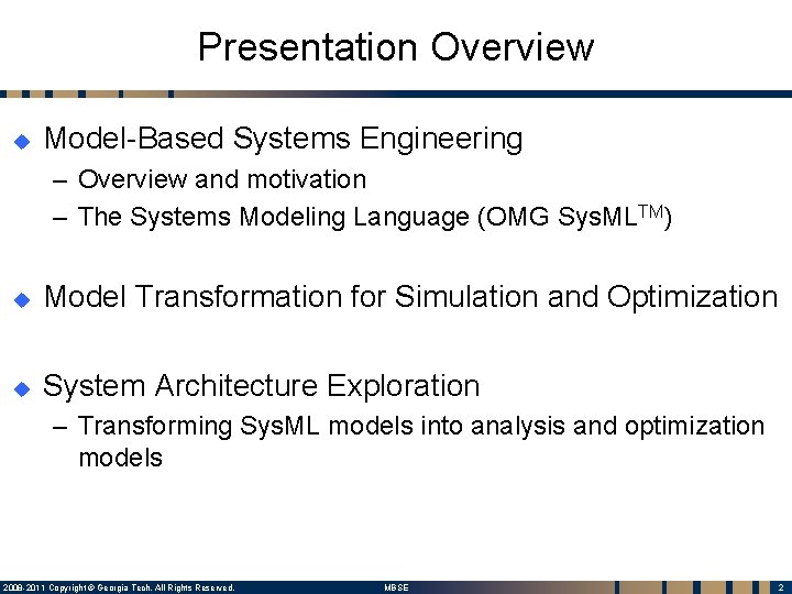 Presentation Overview u Model-Based Systems Engineering – Overview and motivation – The Systems Modeling