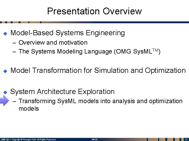 Presentation Overview u Model-Based Systems Engineering – Overview and motivation – The Systems Modeling