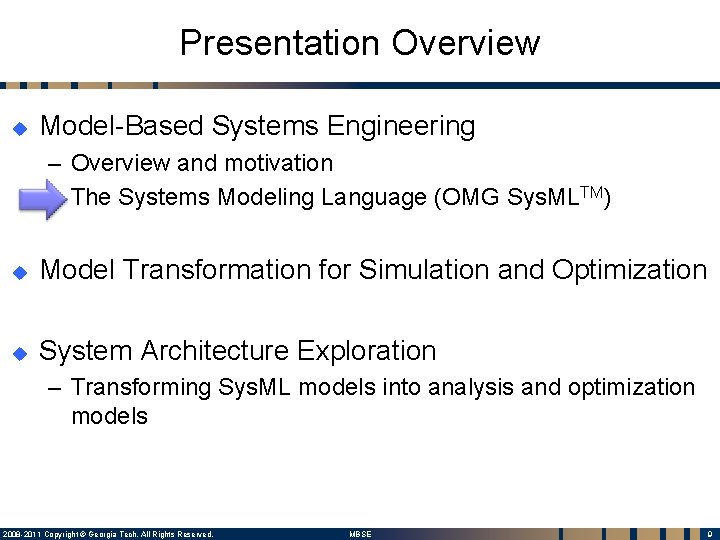 Presentation Overview u Model-Based Systems Engineering – Overview and motivation – The Systems Modeling