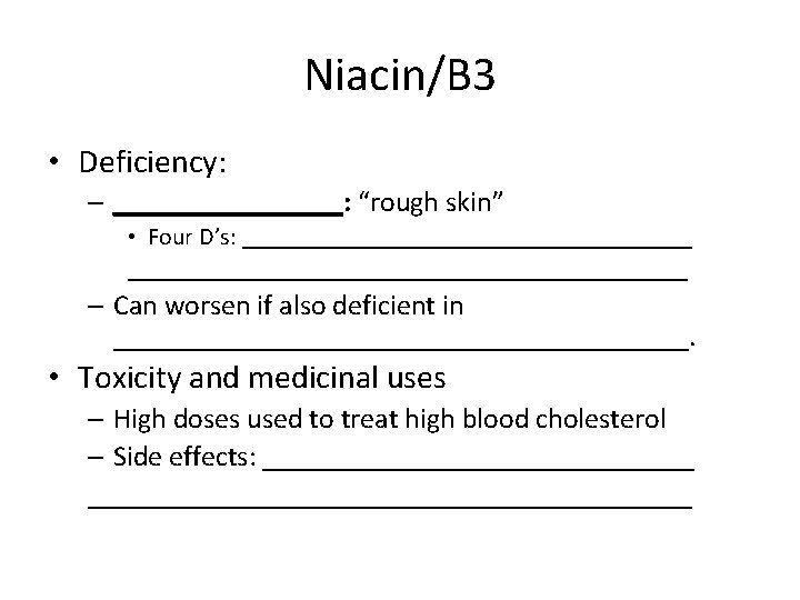 Niacin/B 3 • Deficiency: – ________: “rough skin” • Four D’s: __________________________________________ – Can