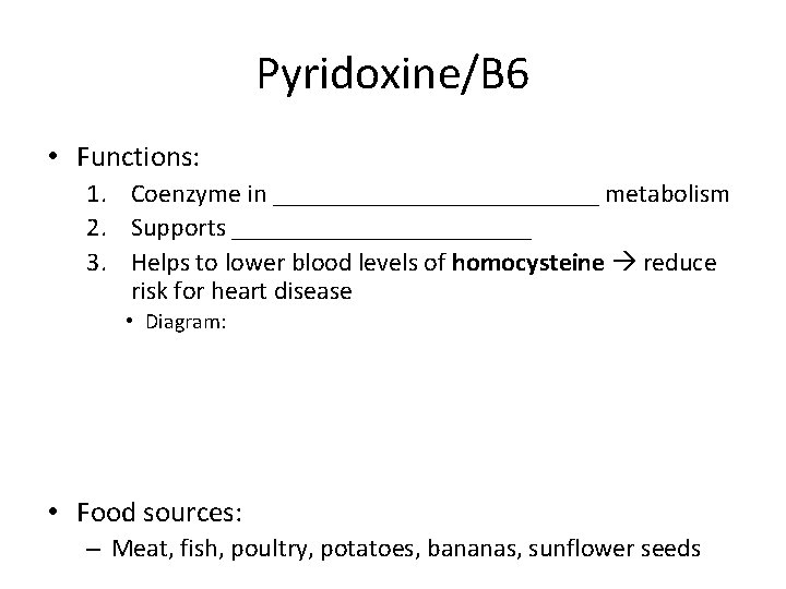 Pyridoxine/B 6 • Functions: 1. Coenzyme in _____________ metabolism 2. Supports ____________ 3. Helps