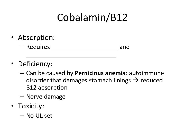 Cobalamin/B 12 • Absorption: – Requires __________ and ______________ • Deficiency: – Can be