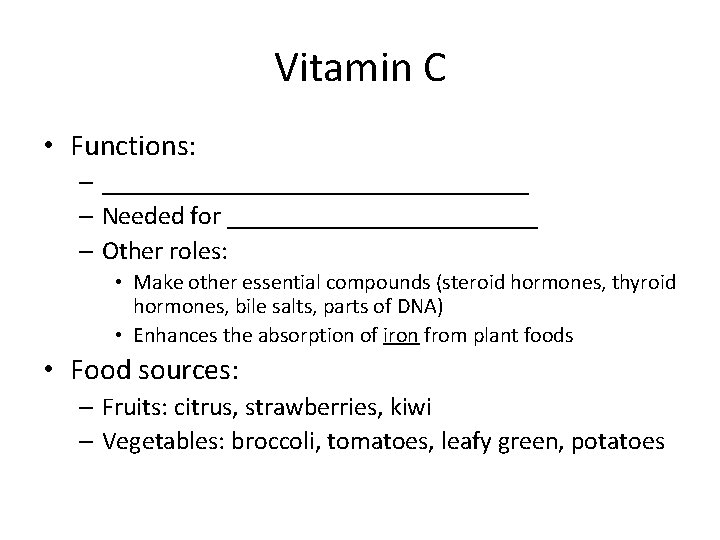 Vitamin C • Functions: – _________________ – Needed for ____________ – Other roles: •
