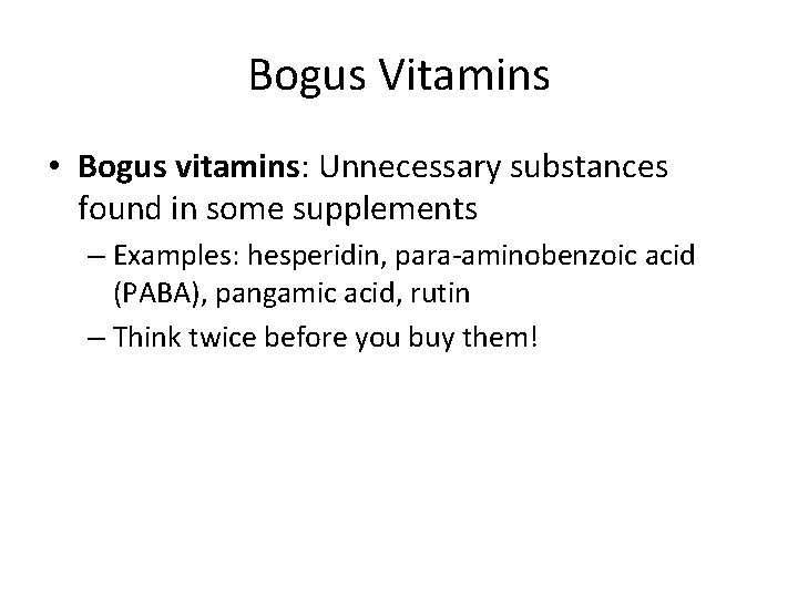 Bogus Vitamins • Bogus vitamins: Unnecessary substances found in some supplements – Examples: hesperidin,