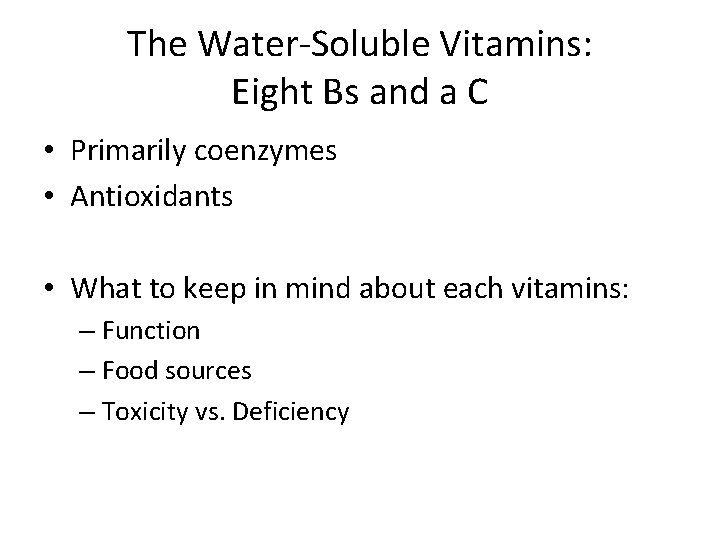 The Water-Soluble Vitamins: Eight Bs and a C • Primarily coenzymes • Antioxidants •
