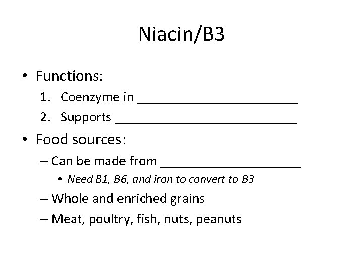 Niacin/B 3 • Functions: 1. Coenzyme in ____________ 2. Supports _____________ • Food sources: