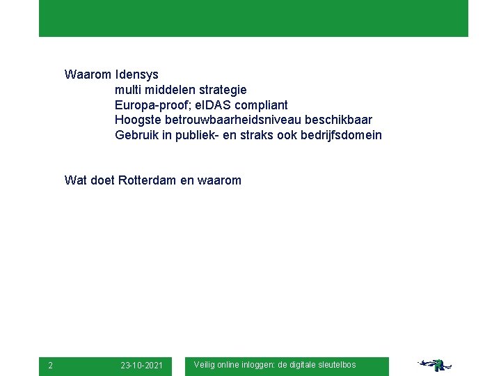 Waarom Idensys multi middelen strategie Europa-proof; e. IDAS compliant Hoogste betrouwbaarheidsniveau beschikbaar Gebruik in