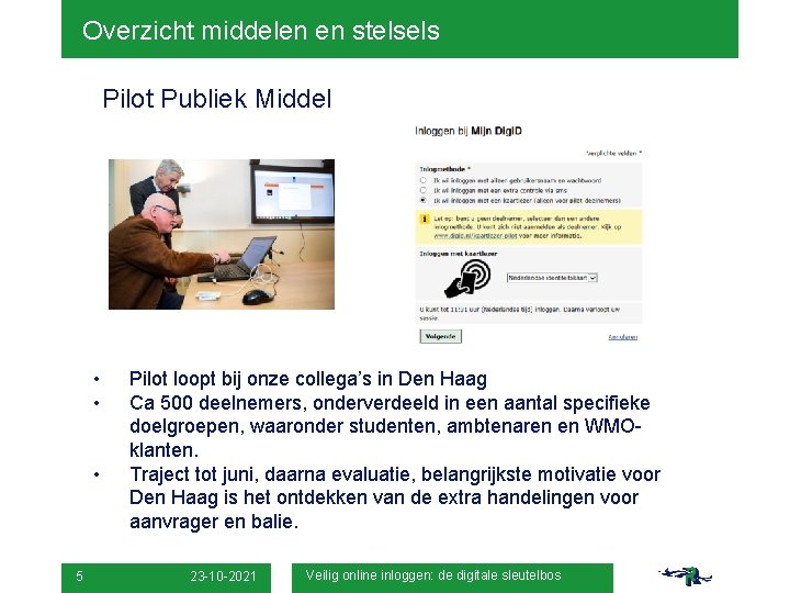 Overzicht middelen en stelsels Pilot Publiek Middel • • • 5 Pilot loopt bij