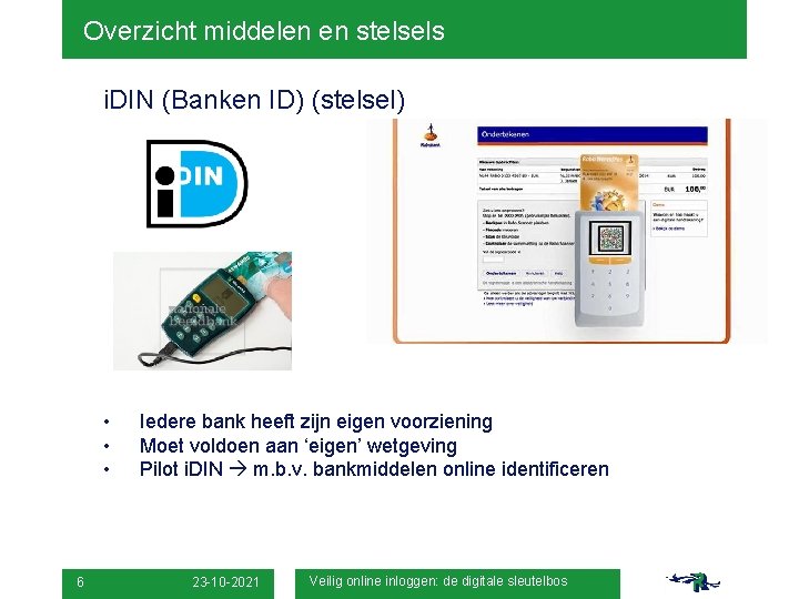 Overzicht middelen en stelsels i. DIN (Banken ID) (stelsel) • • • 6 Iedere