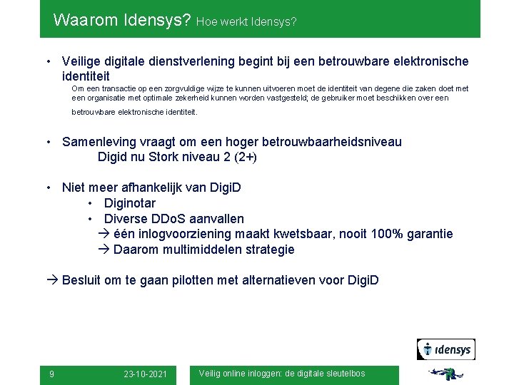 Waarom Idensys? Hoe werkt Idensys? • Veilige digitale dienstverlening begint bij een betrouwbare elektronische