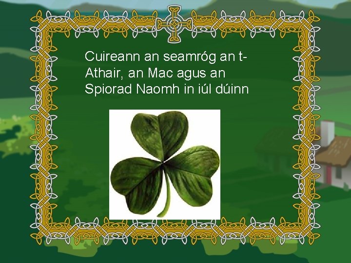 Cuireann an seamróg an t. Athair, an Mac agus an Spiorad Naomh in iúl