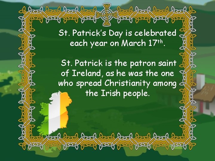 St. Patrick’s Day is celebrated each year on March 17 th. St. Patrick is