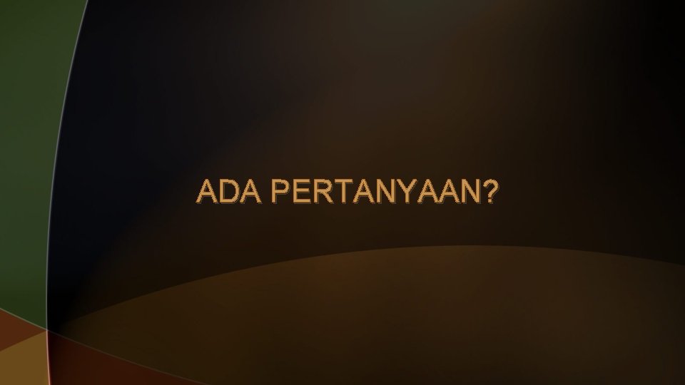 ADA PERTANYAAN? 