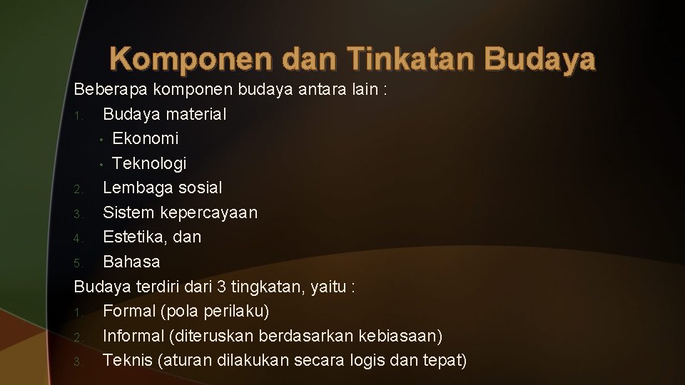 Komponen dan Tinkatan Budaya Beberapa komponen budaya antara lain : 1. Budaya material •