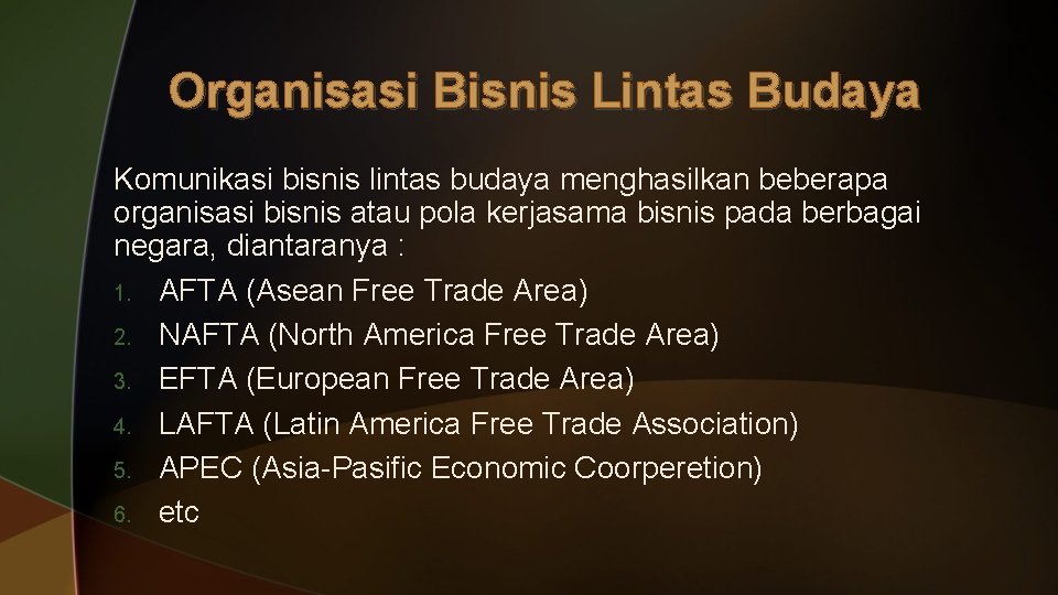 Organisasi Bisnis Lintas Budaya Komunikasi bisnis lintas budaya menghasilkan beberapa organisasi bisnis atau pola