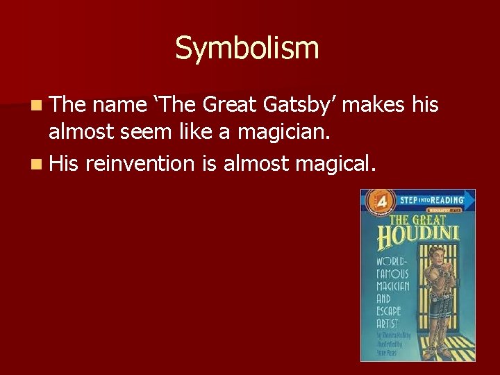 Symbolism n The name ‘The Great Gatsby’ makes his almost seem like a magician.