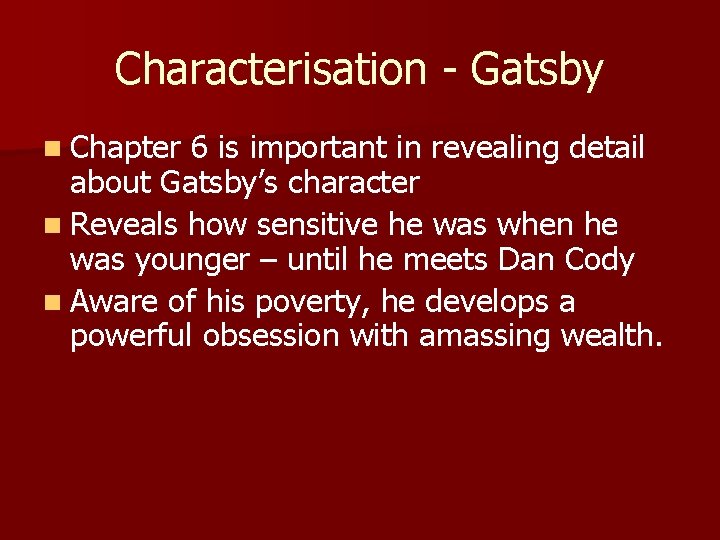 Characterisation - Gatsby n Chapter 6 is important in revealing detail about Gatsby’s character