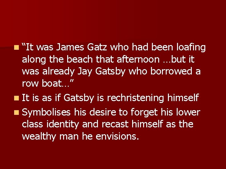n “It was James Gatz who had been loafing along the beach that afternoon