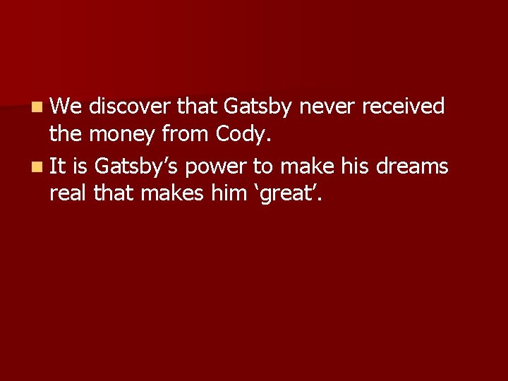 n We discover that Gatsby never received the money from Cody. n It is