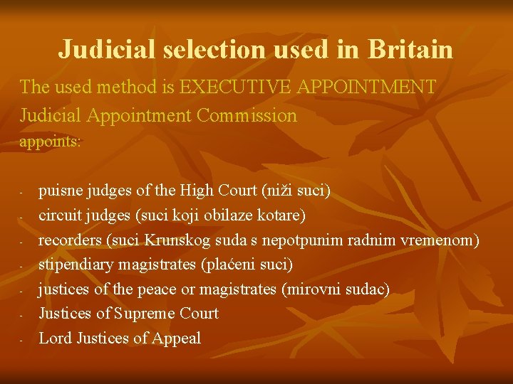 Judicial selection used in Britain The used method is EXECUTIVE APPOINTMENT Judicial Appointment Commission