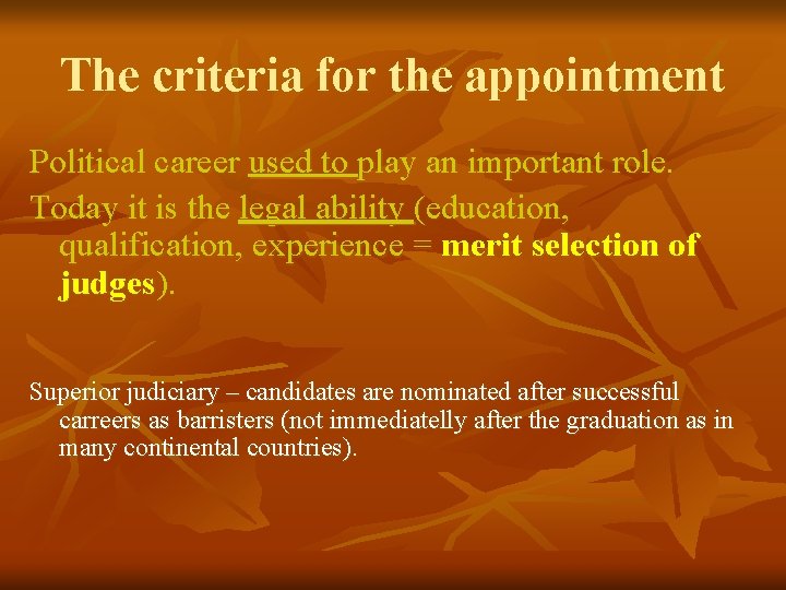 The criteria for the appointment Political career used to play an important role. Today