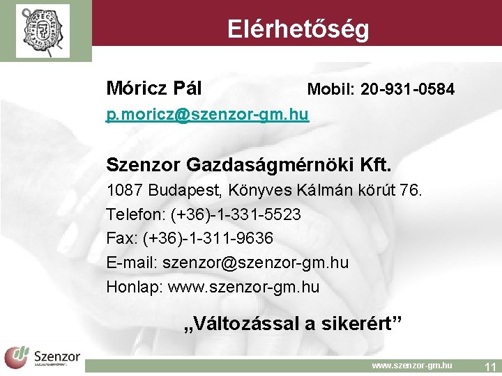 Elérhetőség Móricz Pál Mobil: 20 -931 -0584 p. moricz@szenzor-gm. hu Szenzor Gazdaságmérnöki Kft. 1087