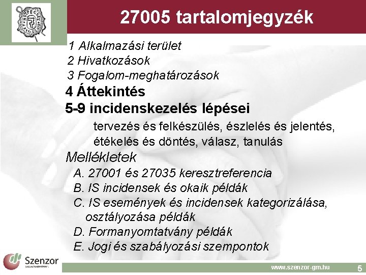 27005 tartalomjegyzék 1 Alkalmazási terület 2 Hivatkozások 3 Fogalom-meghatározások 4 Áttekintés 5 -9 incidenskezelés