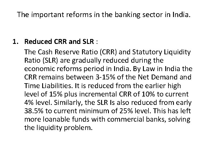The important reforms in the banking sector in India. 1. Reduced CRR and SLR