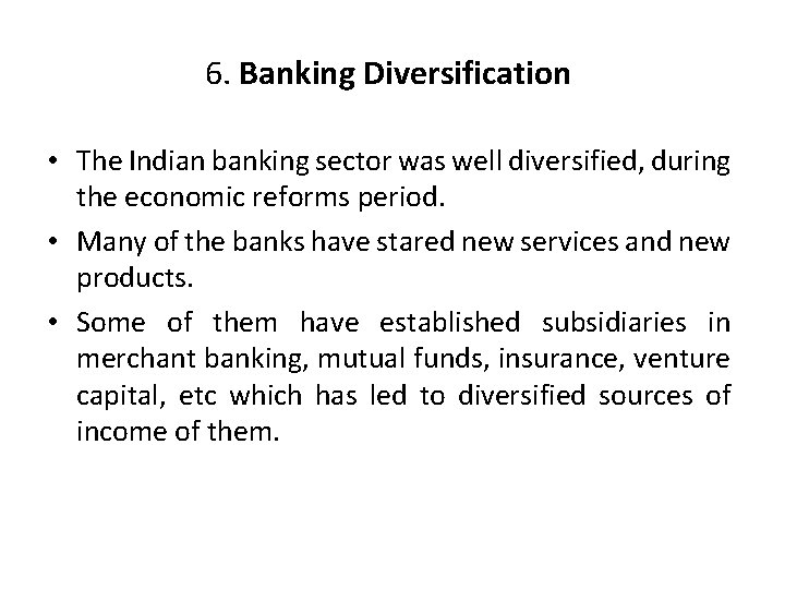 6. Banking Diversification • The Indian banking sector was well diversified, during the economic