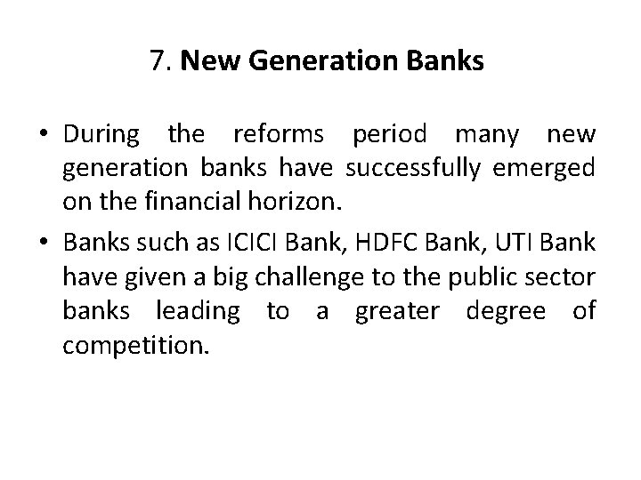 7. New Generation Banks • During the reforms period many new generation banks have