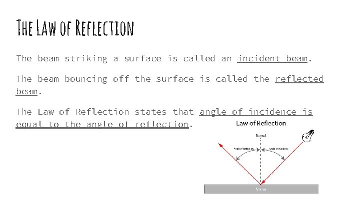 The Law of Reflection The beam striking a surface is called an incident beam.