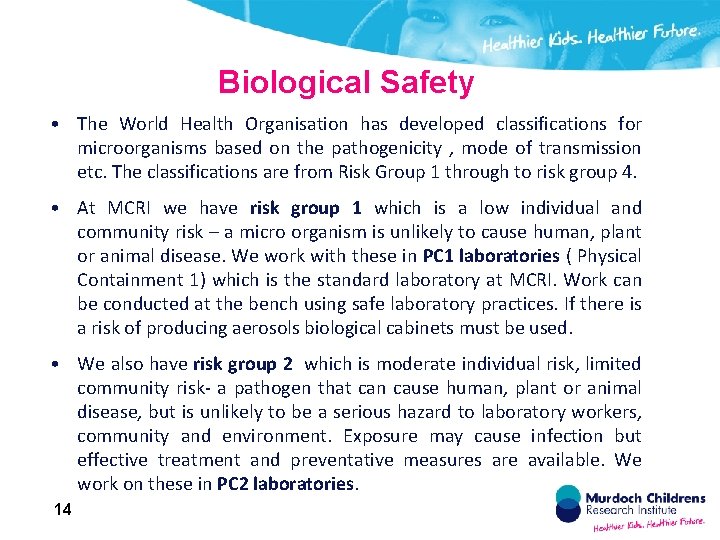 Biological Safety • The World Health Organisation has developed classifications for microorganisms based on