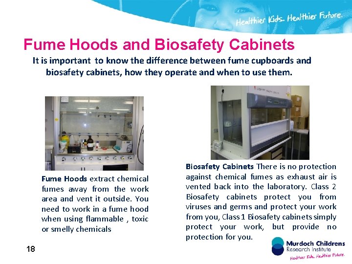 Fume Hoods and Biosafety Cabinets It is important to know the difference between fume